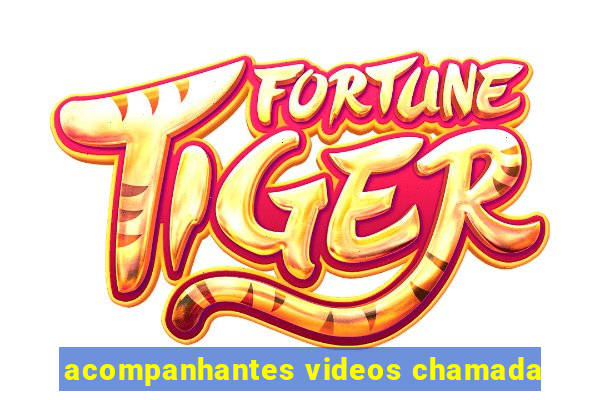 acompanhantes videos chamada